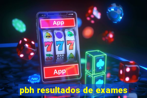 pbh resultados de exames